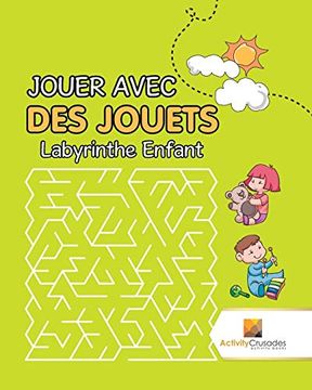 portada Jouer Avec des Jouets: Labyrinthe Enfant (in French)