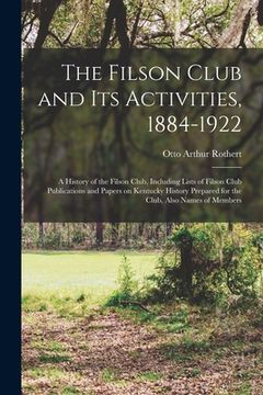 portada The Filson Club and Its Activities, 1884-1922: a History of the Filson Club, Including Lists of Filson Club Publications and Papers on Kentucky Histor