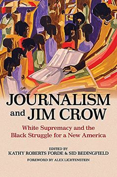 portada Journalism and jim Crow: White Supremacy and the Black Struggle for a new America (The History of Media and Communication) (in English)