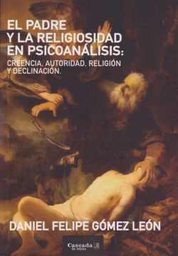 portada El Padre y la Religiosidad en Psicoanálisis - Creencia. Autoridad. Religion y Declinación (in Spanish)
