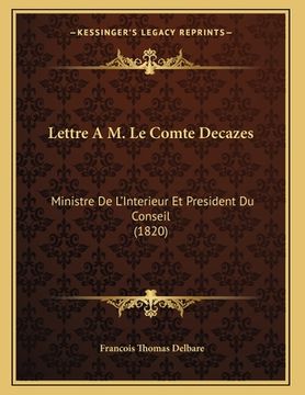 portada Lettre A M. Le Comte Decazes: Ministre De L'Interieur Et President Du Conseil (1820) (en Francés)