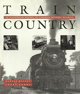 portada Train Country: An Illustrated History of Canadian National Railways (en Inglés)