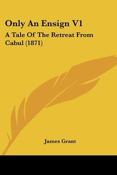 portada only an ensign v1: a tale of the retreat from cabul (1871) (en Inglés)