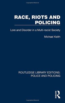portada Race, Riots and Policing: Lore and Disorder in a Multi-Racist Society (Routledge Library Editions: Police and Policing) (in English)