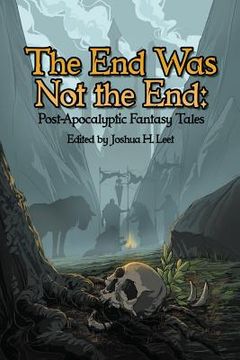 portada The End Was Not the End: Post-Apocalyptic Fantasy Tales (en Inglés)