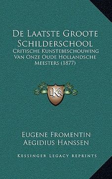 portada De Laatste Groote Schilderschool: Critische Kunstebeschouwing Van Onze Oude Hollandsche Meesters (1877)