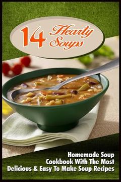 portada 14 Hearty Soups: Homemade Soup Cookbook With The Most Delicious & Easy To Make Soup Recipes (en Inglés)