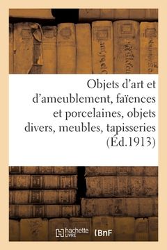 portada Objets d'Art Et d'Ameublement, Faïences Et Porcelaines, Objets Divers, Meubles, Tapisseries (in French)