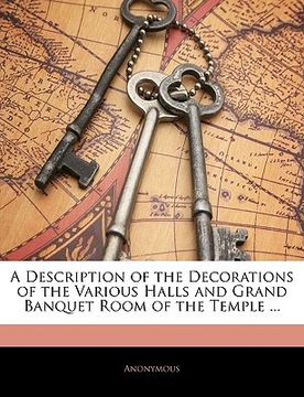 portada a description of the decorations of the various halls and grand banquet room of the temple ... (en Inglés)