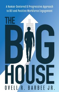 portada The Big House: A Human-Centered & Progressive Approach to DEI and Positive Workforce Engagement (en Inglés)