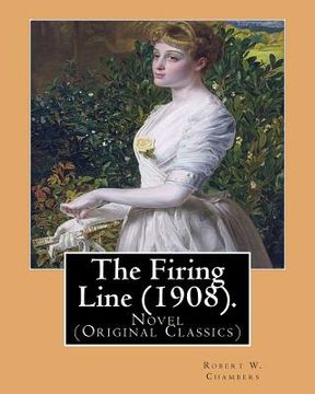 portada The Firing Line (1908). By: Robert W. Chambers: Novel (Original Classics) (en Inglés)