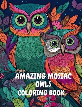 portada Amazing Mosaic Owls Coloring Book (en Inglés)
