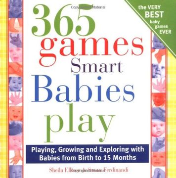 365 games smart babies play,playing, growing and exploring with bbies from birth to 15 months