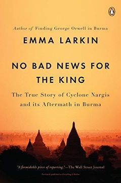 portada No bad News for the King: The True Story of Cyclone Nargis and its Aftermath in Burma (en Inglés)