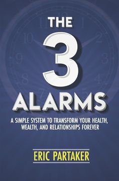 portada The 3 Alarms: A Simple System to Transform Your Health, Wealth, and Relationships Forever (en Inglés)