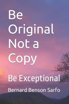 portada Be Original Not a Copy: Be Exceptional (en Inglés)