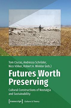 portada Futures Worth Preserving: Cultural Constructions of Nostalgia and Sustainability (Culture & Theory) (en Inglés)