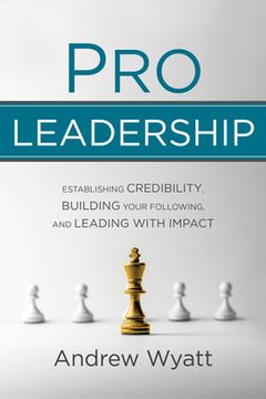 portada Pro Leadership: Establishing Your Credibility, Building Your Following and Leading With Impact