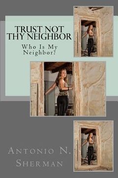 portada Trust Not Thy Neighbor: Who Is My Neighbor? (en Inglés)