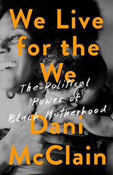 portada We Live for the we: The Political Power of Black Motherhood (en Inglés)