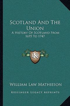 portada scotland and the union: a history of scotland from 1695 to 1747 (in English)