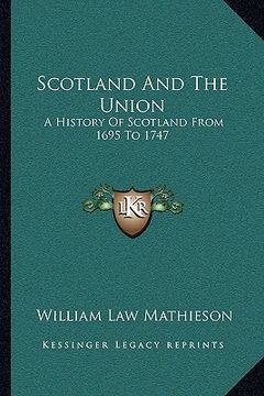 portada scotland and the union: a history of scotland from 1695 to 1747 (en Inglés)