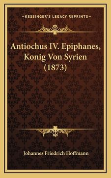 portada Antiochus IV. Epiphanes, Konig Von Syrien (1873) (in German)