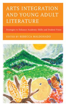 portada Arts Integration and Young Adult Literature: Strategies to Enhance Academic Skills and Student Voice (en Inglés)