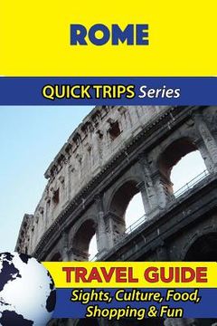 portada Rome Travel Guide (Quick Trips Series): Sights, Culture, Food, Shopping & Fun (in English)