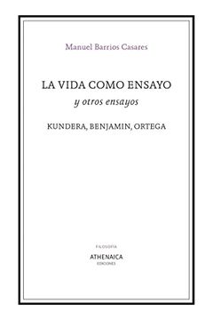portada La Vida Como Ensayo y Otros Ensayos: Kundera, Benjamin, Ortega: 5 (Filosofía) (in Spanish)