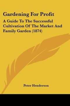 portada gardening for profit: a guide to the successful cultivation of the market and family garden (1874) (in English)