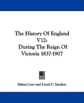 portada the history of england v12: during the reign of victoria 1837-1907 (en Inglés)