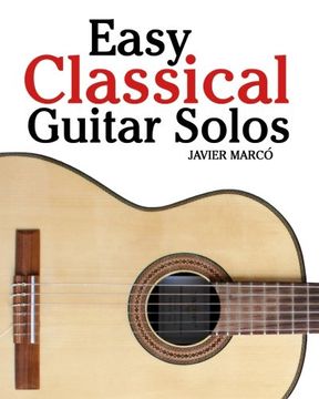 portada Easy Classical Guitar Solos: Featuring music of Bach, Mozart, Beethoven, Tchaikovsky and others. In standard notation and tablature. (en Inglés)