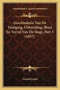 portada Geschiedenis Van De Vestiging, Uitbreiding, Bloei En Verval Van De Magt, Part 3 (1857)