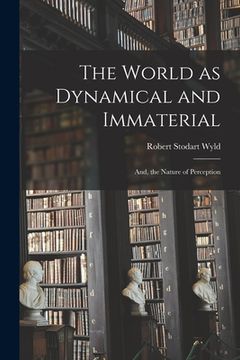 portada The World as Dynamical and Immaterial [microform]; and, the Nature of Perception (en Inglés)