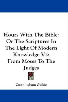 portada hours with the bible: or the scriptures in the light of modern knowledge v2: from moses to the judges (in English)