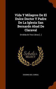 portada Vida Y Milagros De El Dulce Doctor Y Padre De La Iglesia San Bernardo Abad De Claraval: Dividida En Tres Libros [...]