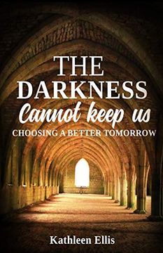 portada The Darkness Cannot Keep us: Choosing a Better Tomorrow (en Inglés)