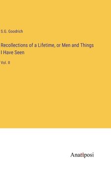 portada Recollections of a Lifetime, or Men and Things I Have Seen: Vol. II (en Inglés)