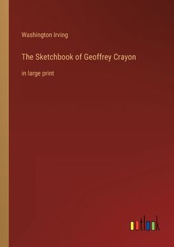 portada The Sketchbook of Geoffrey Crayon: in large print (en Inglés)