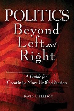portada Politics Beyond Left and Right: A Guide for Creating a More Unified Nation