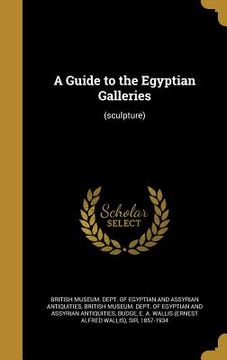 portada A Guide to the Egyptian Galleries: (sculpture)
