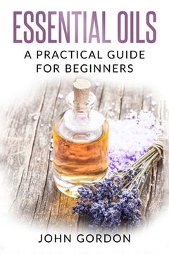portada Essential Oils: A Practical Guide for Beginners (en Inglés)