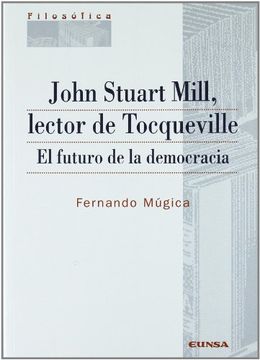 portada John Stuart Mill, Lector de Tocqueville: El Futuro de la Democracia (Colección Filosófica)