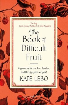 portada The Book of Difficult Fruit: Arguments for the Tart, Tender, and Unruly With Recipes 
