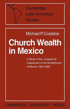 portada Church Wealth in Mexico: A Study of the 'juzgado de Capellanias' in the Archbishopric of Mexico 1800 1856 (Cambridge Latin American Studies) (in English)
