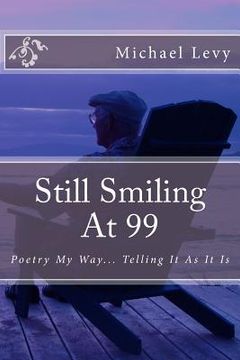 portada Still Smiling At 99: Poetry My Way... Telling It As It Is (en Inglés)