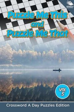 portada Puzzle Me This and Puzzle Me That Vol 5: Crossword A Day Puzzles Edition (in English)