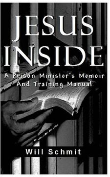 portada Jesus Inside: A Prison Minister's Memoir and Training Manual (en Inglés)
