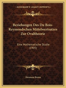 portada Beziehungen Des Du Bois-Reymondschen Mittelwertsatzes Zur Ovaltheorie: Eine Mathematische Studie (1905) (en Alemán)